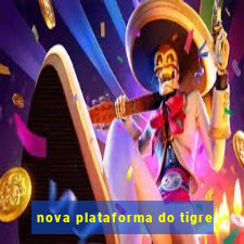 nova plataforma do tigre